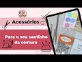 ACESSORIOS PARA O CANTINHO DA COSTURA