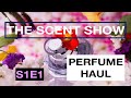 GIGANTIC FRAGRANCE HAUL | THE SCENT SHOW - S1E1