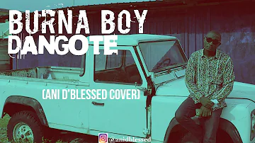 Burna Boy -  Dangote (Ani D'Blessed Cover)