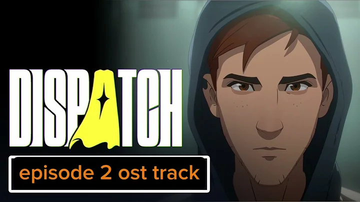 Dispatch episode 2 full ost credits