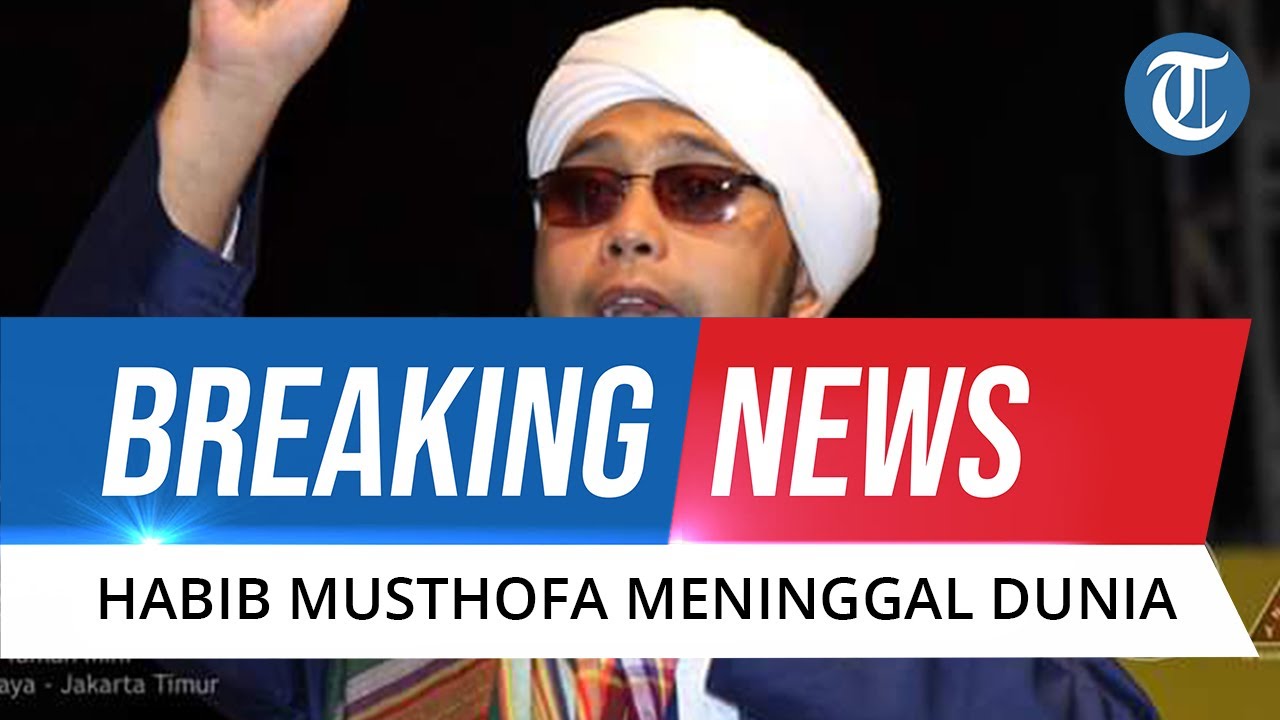 Breaking News Habib Musthofa Bin Ja Far Assegaf Dikabarkan Meninggal Dunia Youtube