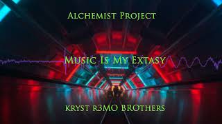 Alchemist Project - Music Is My Extasy (Kryst R3Mo Brothers Bootleg ) 2023