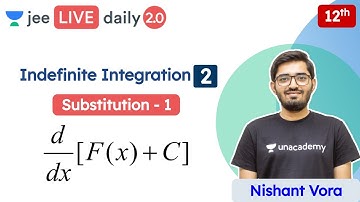 JEE: Indefinite Integration L2 | Substitution | Class 12 | Unacademy JEE | JEE Maths | Nishant Vora
