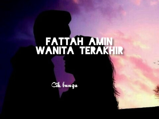 FATTAH AMIN - WANITA TERAKHIR (LIRIK) class=