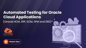 Automated Testing for Oracle Cloud Applications (Oracle HCM, ERP, SCM, EPM and EBS)  | CloudTestr
