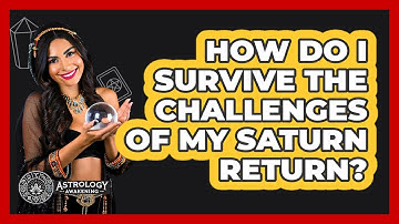 How Do I Survive The Challenges Of My Saturn Return? - Astrology Awakening