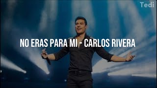 NO ERAS PARA MI - Carlos Rivera (Letra)