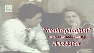 Mənim Günahım Tamaşasından Musiqi Firuz Bahar