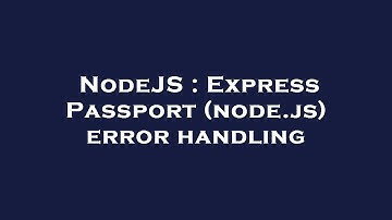 NodeJS : Express Passport (node.js) error handling