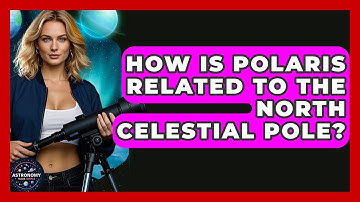 How Is Polaris Related To The North Celestial Pole? - Astronomy Made Simple