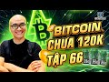 🔴 Livestream W3 - BITCOIN chưa 120k tập 67