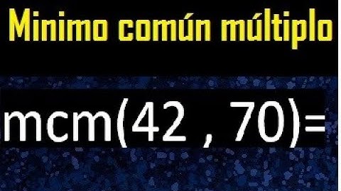 Minimo comun multiplo de 42 y 70 . mcm 42 y 70