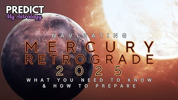 Navigating Mercury Retrograde 2025: What You Need to Know & How to Prepare | PredictMyAstrology.com