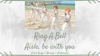 Ring.A.Bell - Aisle, be with you (Game Ver.) | Ensemble Stars!! | LIRIK KANJI/ROMAJI/INDONESIA
