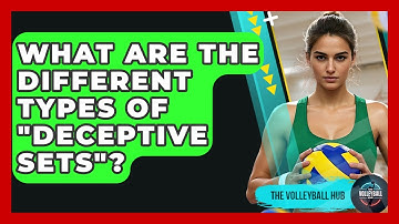What Are The Different Types Of "deceptive Sets"? - The Volleyball Hub