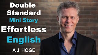 Double Standard - Effortless English by Aj Hoge | The best way to learn English