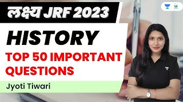 History | Top 50 Important Questions | JRF 2023 | Jyoti Tiwari