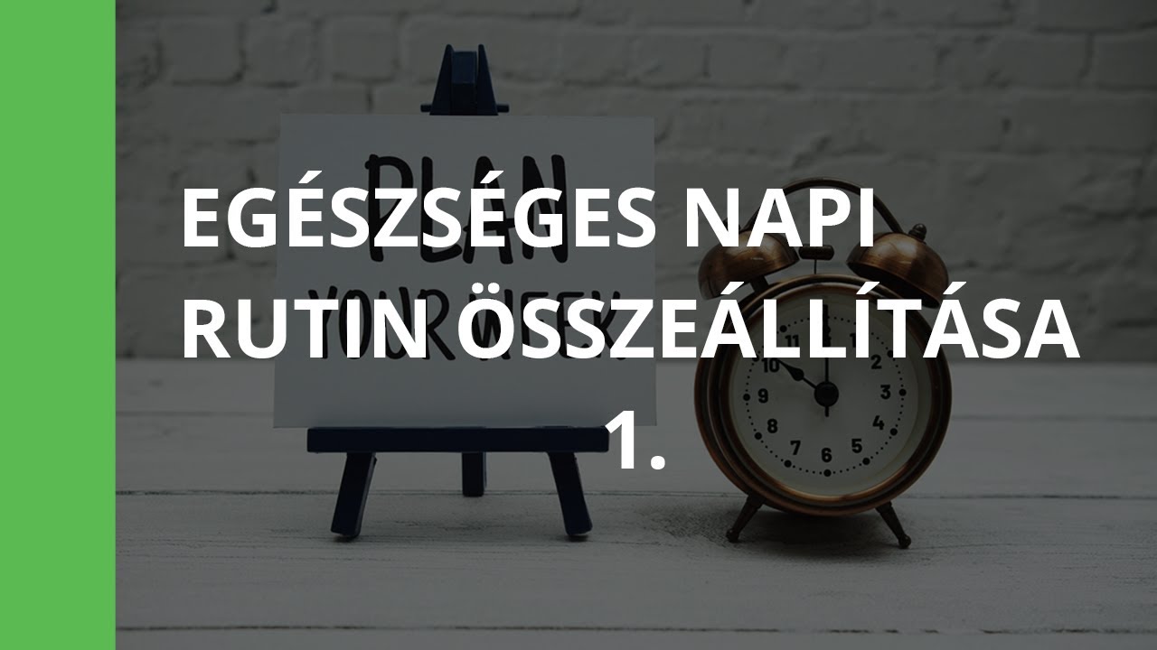 Napi Rutin Egészséges napi rutin összeállítása 1. - YouTube