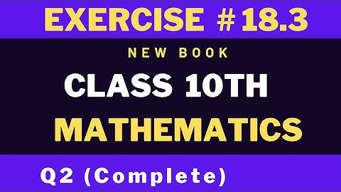 Exercise 18.3 | Q2 | Class 10th | Mathematics New Book | Sindh Board | Listen to Me