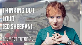 How to play Thinking Out Loud by Ed Sheeran on Trumpet (Tutorial) How to play Thinking Out Loud by Ed Sheeran on Trumpet (Tutorial)