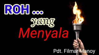 Khotbah Kristen ROH YANG MENYALA - Pdt Filmar Manoy, S. Th