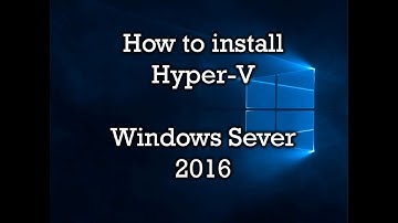 How to install Hyper-V - Windows Sever 2016