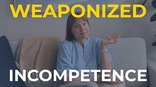 How to Recognize Weaponized Incompetence (and what you can do about it)