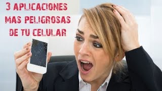 3 APLICACIONES más PELIGROSAS de tu CELULAR