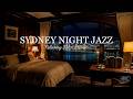Late Night Jazz in Sydney | Smooth Jazz Instrumental Music &amp; Relaxing Background Music to Deep Sleep