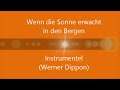 "Wenn die Sonne erwacht in den Bergen"  - Instrumentel - (Werner Dippon)