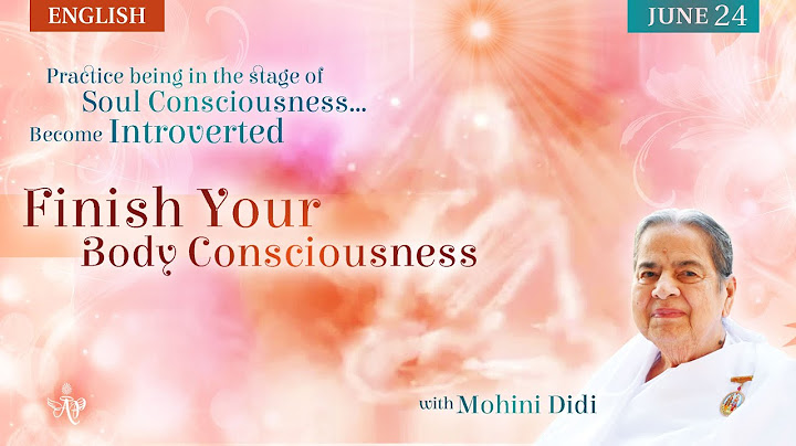 June 24, 2025 - Mohini Didi -Finish Your Body Consiousness