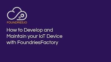 How to develop and maintain your IoT device with FoundriesFactory