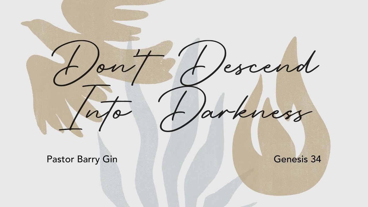 Don't Descend Into Darkness | Pastor Barry Gin | Genesis 34