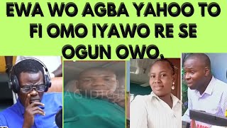 EWA WO AGBA YAHOO TO FI OMO IYAWO RE SE OGUN OWO.