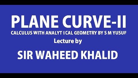 Plane Curve-II, exc. 7.3, Calculus with analytical Geometry Lecture 4, by sir Waheed Khalid in Urdu