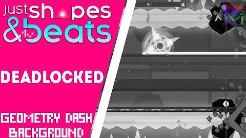 Deadlocked by F-777 - but the background is Geometry Dash | Just Shapes and Beats
