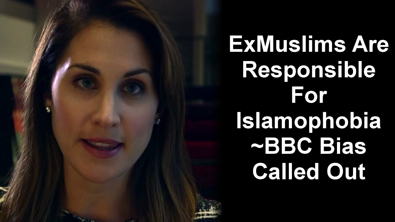 ExMuslims Are Responsible For Islamophobia' ~BBC Bias Called Out - ExMuslims Are Responsible For Islamophobia' ~BBC Bias Called Out
