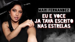 MARI FERNANDEZ - EU E VOCÊ JA TAVA ESCRITO NAS ESTRELAS QUE É AMOR PRA VIDA INTEIRA EU TE AMO TANTO