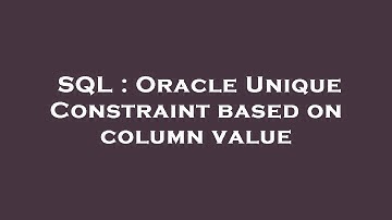 SQL : Oracle Unique Constraint based on column value