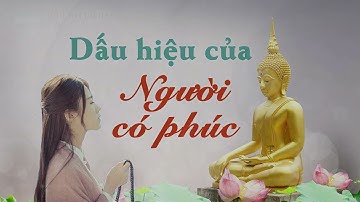 Làm Sao Để Biết Mình Là Người Có Phúc I Dấu Hiệu Của Người Có Phúc I Lời Phật Dạy | TỊNH TÂM
