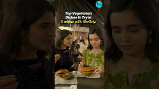 Top Vegetarian Dishes to Try in Lucknow with Meethika | Curly Tales