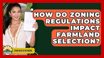 How Do Zoning Regulations Impact Farmland Selection? - Farm Wealth Network