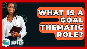 What Is A Goal Thematic Role? - The Language Library