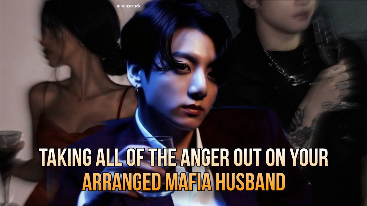 Oneshot - Taking all of the anger out on your arranged Mafia husband - Jungkook