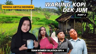 WARUNG KOPI DEK JUM PART 2 || TEAM KOMEDI SALATIGA EPS 9