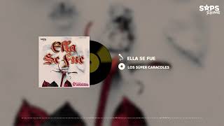 Los Súper Caracoles - Ella Se Fue (Audio Oficial)