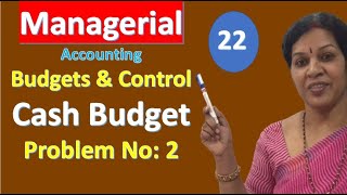 22. "Cash Budget Preparation - Problem No: 2" from Managerial/ Management Accounting