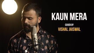 Kaun Mera | cover by Vishal Jaiswal | Sing Dil Se Unplugged | Papon | Special 26 | Akshay Kumar