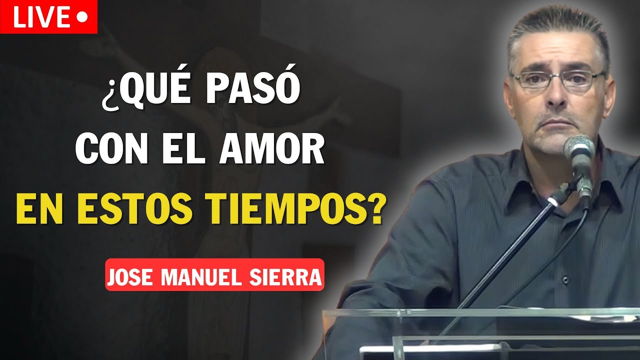 Pastor José Manuel Sierra 2025 - EL AMOR EN LOS ÚLTIMOS TIEMPOS