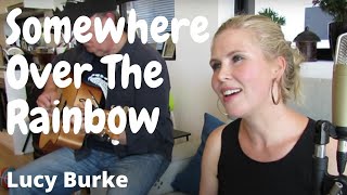 Somewhere over the Rainbow - Lucy Burke Cover